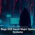 Old Bugs Still Haunt Major Operating Systems